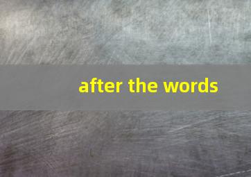 after the words